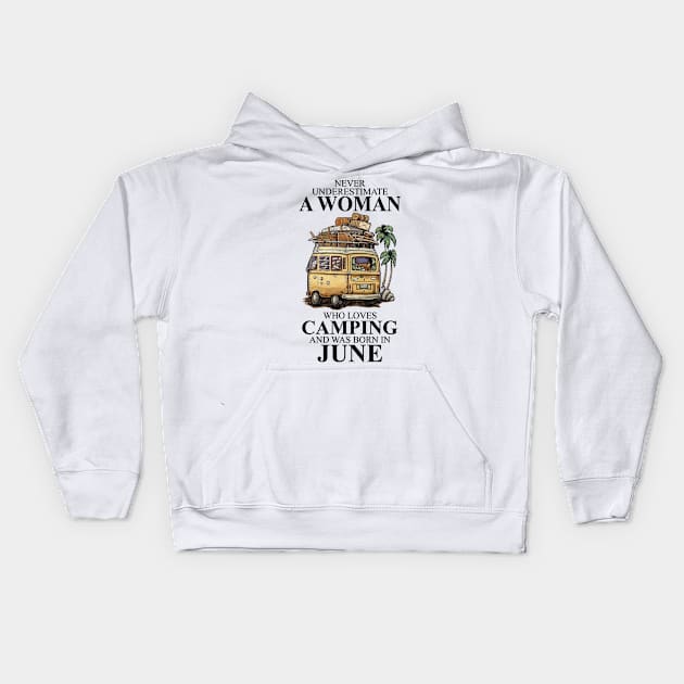 Never Underestimate A Woman Who Loves Camping And Was Born In June Kids Hoodie by boltongayratbek